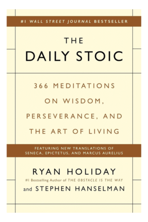 The Daily Stoic: 366 Meditations on Wisdom, Perseverance, and the Art of Living