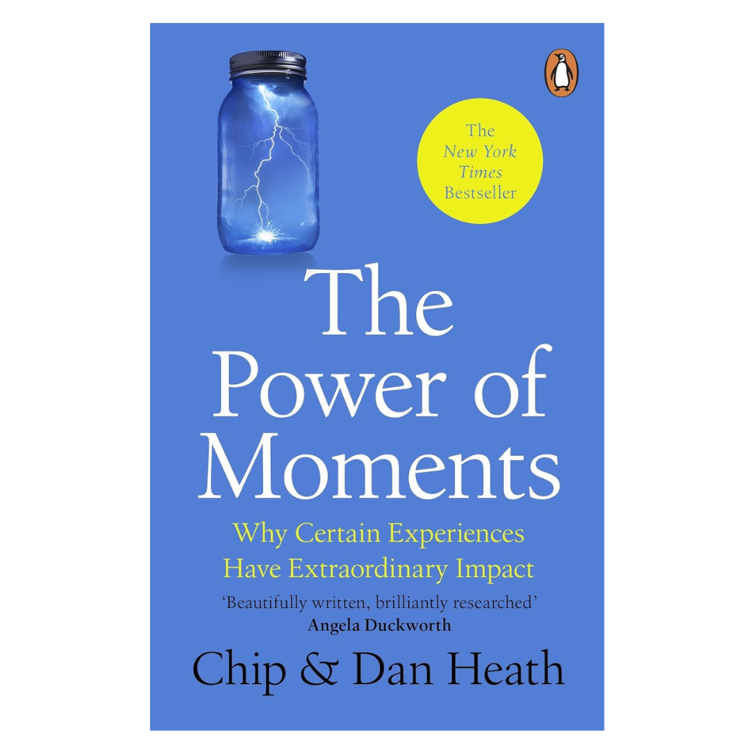 The Power of Moments: Why Certain Experiences Have Extraordinary Impact