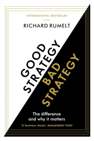 Good Strategy/Bad Strategy: The difference and why it matters