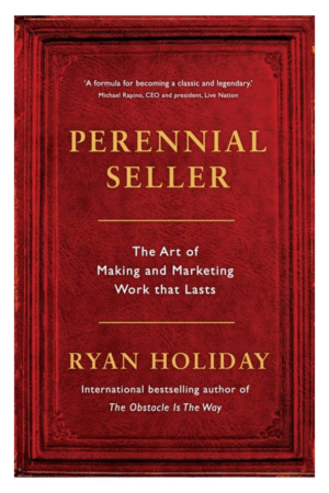 Perennial Seller: The Art of Making and Marketing Work that Lasts