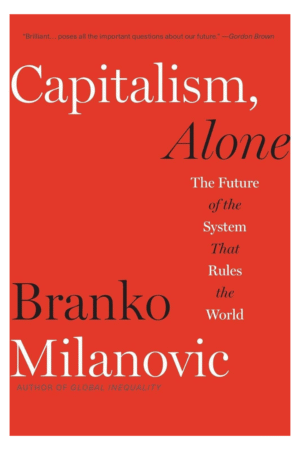 Capitalism, Alone: The Future of the System That Rules the World
