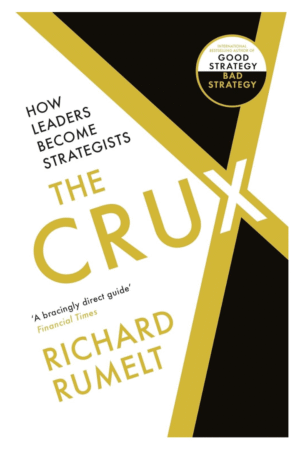 The Crux: How Leaders Become Strategists
